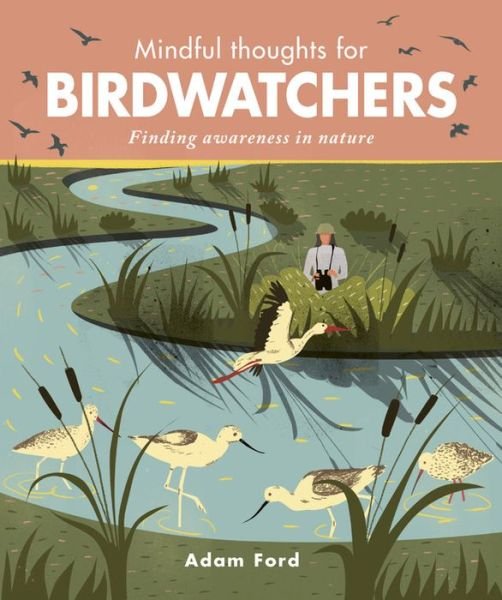 Cover for Adam Ford · Mindful Thoughts for Birdwatchers: Finding awareness in nature - Mindful Thoughts (Gebundenes Buch) (2018)