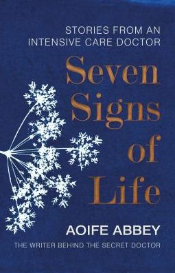 Cover for Aoife Abbey · Seven Signs of Life: Stories from an Intensive Care Doctor (Hardcover bog) (2019)