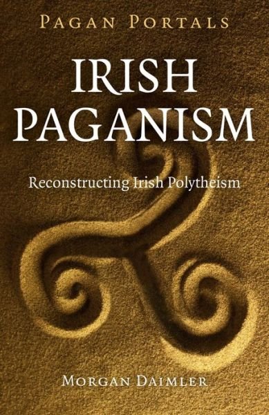 Cover for Morgan Daimler · Pagan Portals – Irish Paganism – Reconstructing Irish Polytheism (Taschenbuch) (2015)