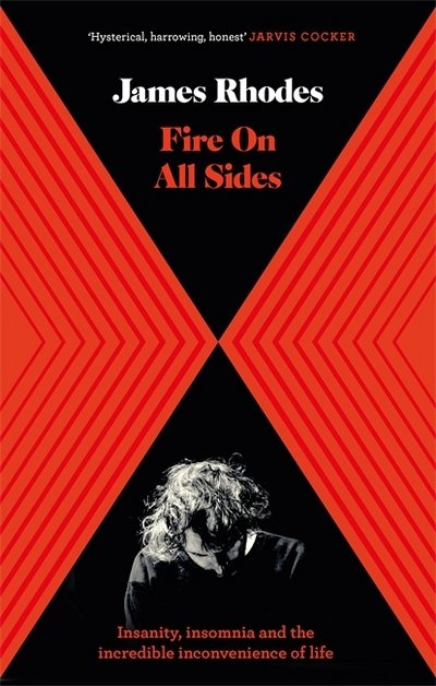 Fire on All Sides: Insanity, insomnia and the incredible inconvenience of life - James Rhodes - Books - Quercus Publishing - 9781786482457 - August 23, 2018
