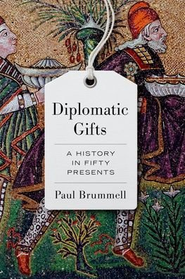 Diplomatic Gifts: A History in Fifty Presents - Paul Brummell - Libros - C Hurst & Co Publishers Ltd - 9781787386457 - 27 de enero de 2022