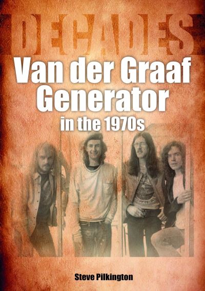 Van der Graaf Generator in the 1970s: Decades - Decades - Steve Pilkington - Bücher - Sonicbond Publishing - 9781789522457 - 23. Dezember 2022