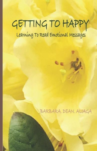 Cover for Barbara Dean Aliaga · GETTING TO HAPPY : Learning To Read Emotional Messages : Color Interior (Paperback Book) (2018)