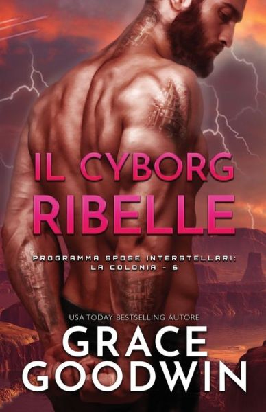 Cover for Grace Goodwin · Il cyborg ribelle: (per ipovedenti) - Programma Spose Interstellari: La Colonia (Paperback Book) (2020)