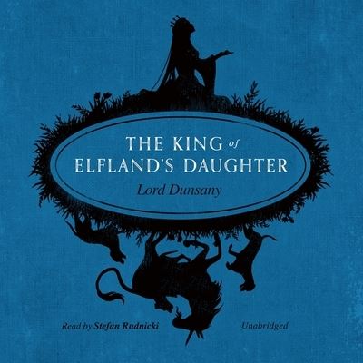 Cover for Lord Dunsany · The King of Elfland's Daughter Lib/E (CD) (2020)