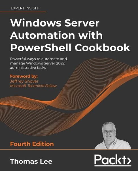 Cover for Thomas Lee · Windows Server Automation with PowerShell Cookbook: Powerful ways to automate and manage Windows administrative tasks, 4th Edition (Paperback Book) [4 Revised edition] (2021)