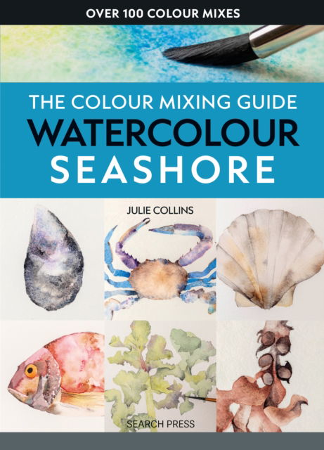 The Colour Mixing Guide: Watercolour Seashore - The Colour Mixing Guide - Julie Collins - Books - Search Press Ltd - 9781800922457 - July 11, 2025