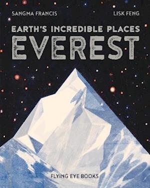 Everest - Earth's Incredible Places - Sangma Francis - Bøger - Flying Eye Books - 9781838741457 - 2. februar 2023
