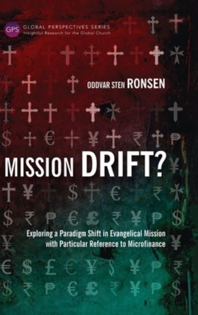 Mission Drift?: Exploring a Paradigm Shift in Evangelical Mission with Particular Reference to Microfinance - Oddvar Sten Ronsen - Libros - Langham Global Library - 9781839731457 - 14 de febrero de 2016