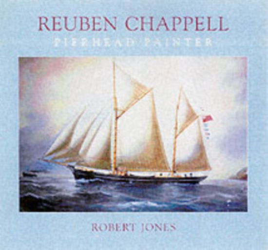 Cover for Robert Jones · Reuben Chappell: The Life and Work of a Marine Artist (Inbunden Bok) (2006)