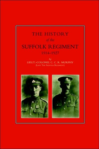 History of the Suffolk Regiment 1914-1927 - C.c.r. Murphy - Books - Naval & Military Press Ltd - 9781843422457 - August 2, 2002