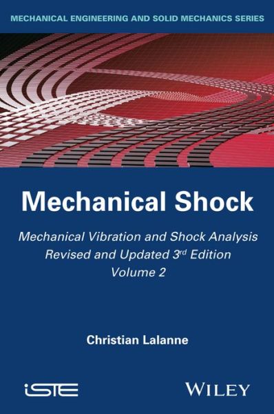 Mechanical Vibration and Shock Analysis, Mechanical Shock - Mechanical Vibration and Shock Analysis - Lalanne, Christian (French Atomic Energy Authority) - Books - ISTE Ltd and John Wiley & Sons Inc - 9781848216457 - March 28, 2014