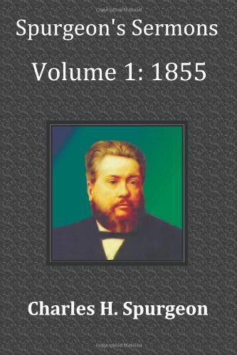 Cover for Charles Haddon Spurgeon · Spurgeon's Sermons Volume 1: 1855 - with Full Scriptural Index (Taschenbuch) (2011)