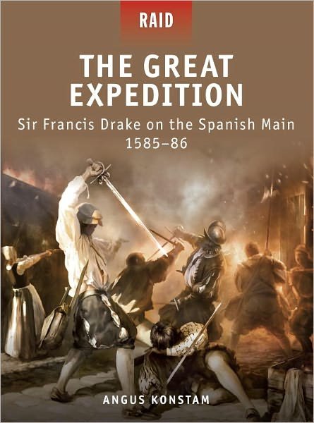 Cover for Angus Konstam · The Great Expedition: Sir Francis Drake on the Spanish Main 1585–86 - Raid (Paperback Book) (2011)