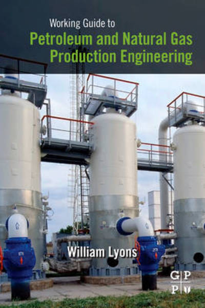 Cover for Lyons, William (Technical Advisor (Retired) Chevron, Houston, TX) · Working Guide to Petroleum and Natural Gas Production Engineering (Paperback Book) (2009)