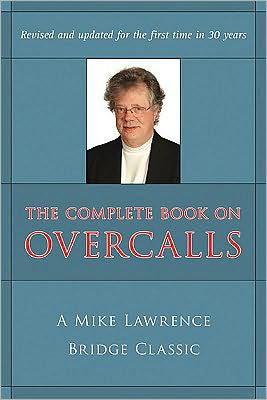 The Complete Book on Overcalls in Contract Bridge - Mike Lawrence - Books - Master Point Press - 9781897106457 - November 1, 2009