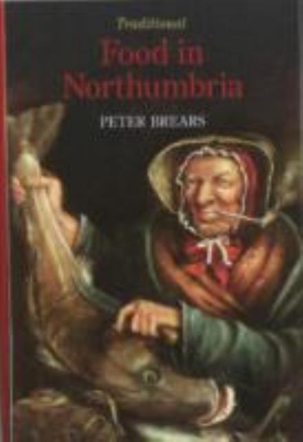 Cover for Peter Brears · Traditional Food in Northumbria (Hardcover Book) (2013)