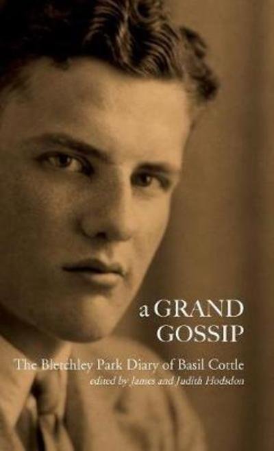 Cover for Basil Cottle · A Grand Gossip: the Bletchley Park Diary of Basil Cottle, 1943-45 (Hardcover Book) (2017)