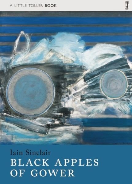Cover for Iain Sinclair · Black Apples of Gower - Little Toller Monographs (Paperback Bog) (2016)