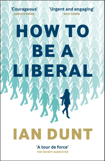 Cover for Ian Dunt · How To Be A Liberal: The Story of Freedom and the Fight for its Survival (Taschenbuch) (2021)