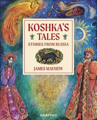 Koshka's Tales - Stories from Russia - James Mayhew - Bücher - Graffeg Limited - 9781913134457 - 26. September 2019