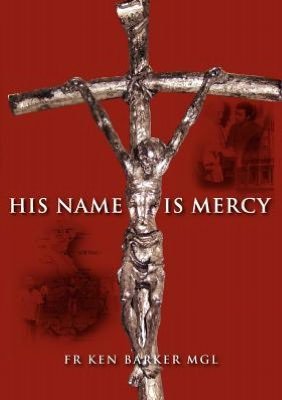Fr Ken Barker · His Name Is Mercy (Paperback Book) (2010)