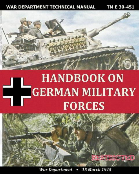 Handbook on German Military Forces War Department Technical Manual - War Department - Książki - Periscope Film LLC - 9781937684457 - 22 maja 2013