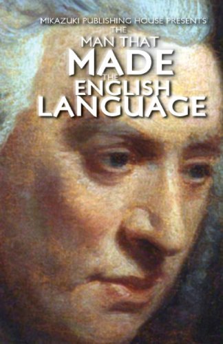 The Man That Made the English Language: the Life of Samuel Johnson - Mikazuki Publishing House - Bøger - Mikazuki Publishing House - 9781937981457 - 14. marts 2013