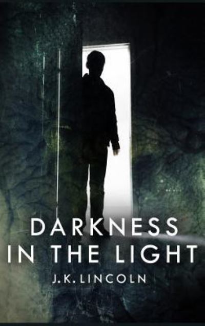 Cover for J K Lincoln · Darkness in the Light (Hardcover Book) (2016)