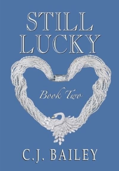 Cover for C J Bailey · Still Lucky: Book Two - Lucky Girl (Hardcover bog) (2020)