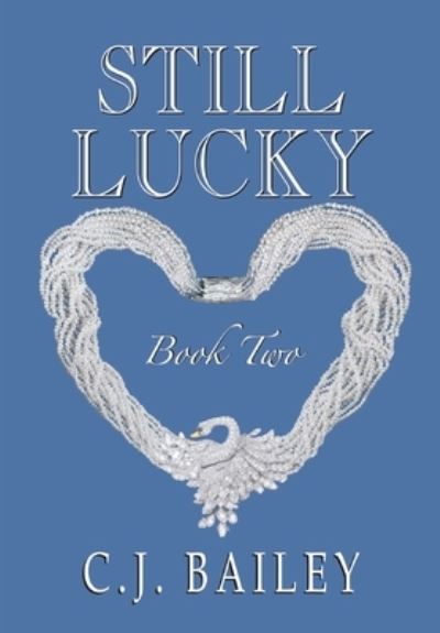 Cover for C J Bailey · Still Lucky: Book Two - Lucky Girl (Hardcover bog) (2020)