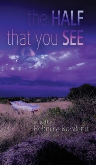 The Half That You See - Rebecca Rowland - Böcker - Dark Ink - 9781943201457 - 15 mars 2021
