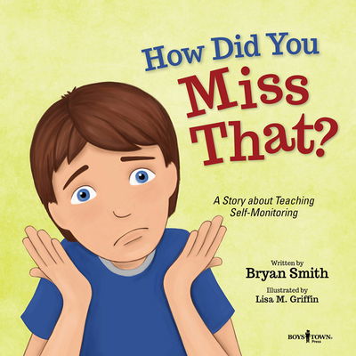 Cover for Smith, Bryan (Bryan Smith) · How Did You Miss That?: A Story About Teaching Self-Monitoring (Paperback Book) (2019)