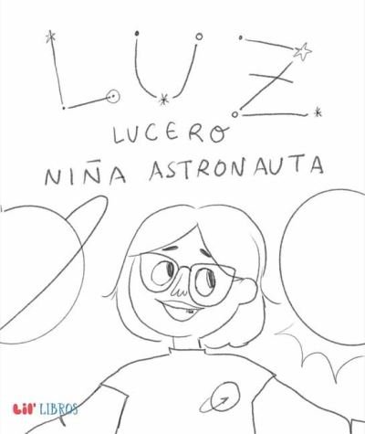 Cover for Zaida Hernandez · Luz Lucero, nina astronauta (Hardcover Book) (2023)