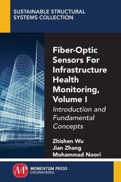 Cover for Zhishen Wu · Fiber-Optic Sensors For Infrastructure Health Monitoring, Volume I: Introduction and Fundamental Concepts - Sustainable Structural Systems Collection (Paperback Book) (2018)