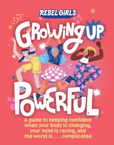 Cover for Nona Willis Aronowitz · Growing Up Powerful: A Guide to Keeping Confident When Your Body Is Changing, Your Mind Is Racing, and the World Is . . . Complicated - Growing Up Powerful (Paperback Book) (2023)