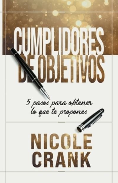 Cover for Nicole Crank · Cumplidores de Objetivos: 5 pasos para obtener lo que te propones (Paperback Book) (2021)