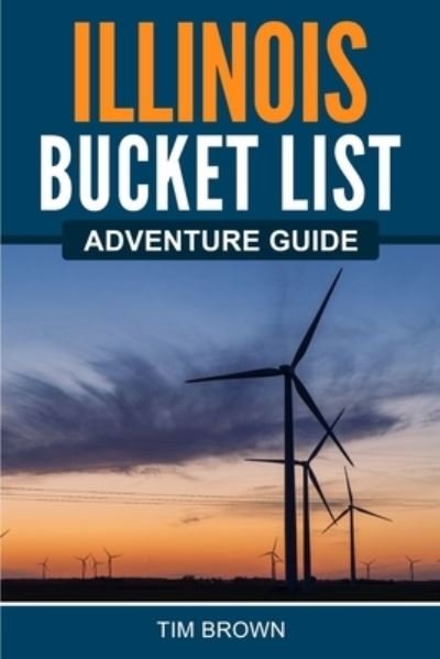 Cover for Tim Brown · Illinois Bucket List Adventure Guide (Paperback Book) (2021)