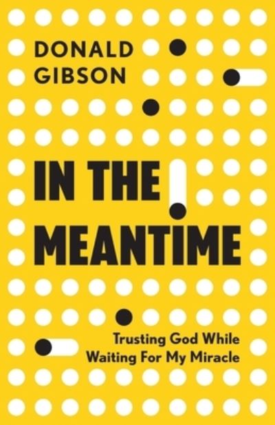 Cover for Donald Gibson · In the Meantime: Trusting God While Waiting For My Miracle (Pocketbok) (2022)