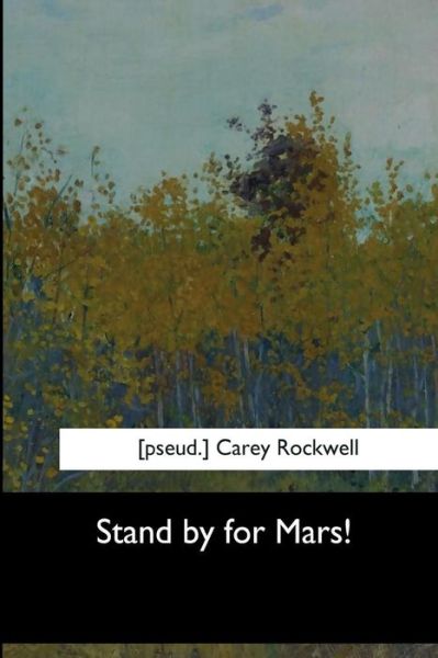 Stand by for Mars! - Carey Rockwell - Books - Createspace Independent Publishing Platf - 9781973857457 - October 30, 2017