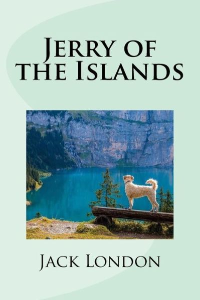 Jerry of the Islands - Jack London - Books - Createspace Independent Publishing Platf - 9781977903457 - October 3, 2017