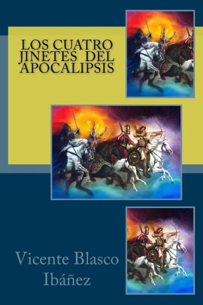 Los cuatro jinetes del Apocalipsis - Vicente Blasco Ibanez - Books - Createspace Independent Publishing Platf - 9781978261457 - October 13, 2017