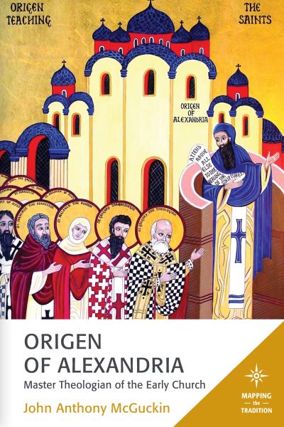Cover for John Anthony McGuckin · Origen of Alexandria: Master Theologian of the Early Church - Mapping the Tradition (Paperback Book) (2024)
