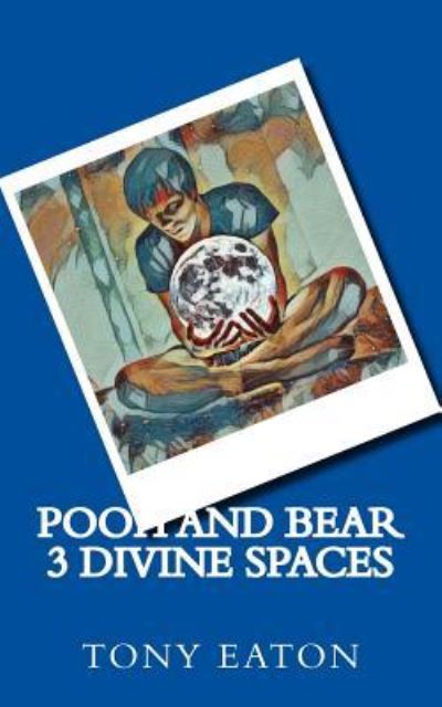 Cover for Tony Eaton · Pooh and Bear 3 Divine spaces (Paperback Book) (2017)