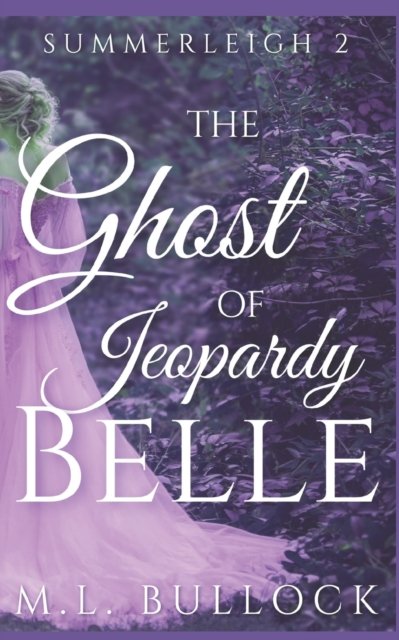 The Ghost of Jeopardy Belle - Ghosts of Summerleigh - M L Bullock - Books - Independently Published - 9781980943457 - May 5, 2018