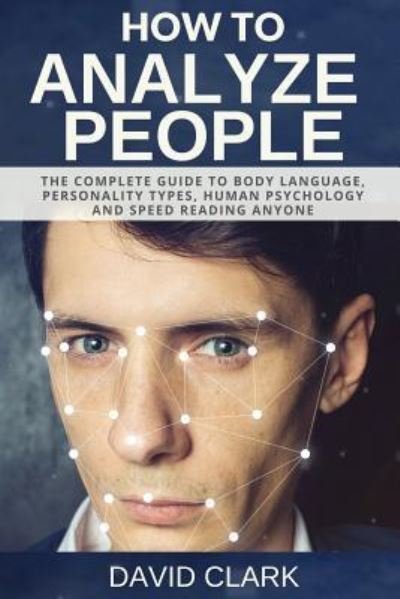 How to Analyze People - David Clark - Bøger - Createspace Independent Publishing Platf - 9781981285457 - 1. december 2017
