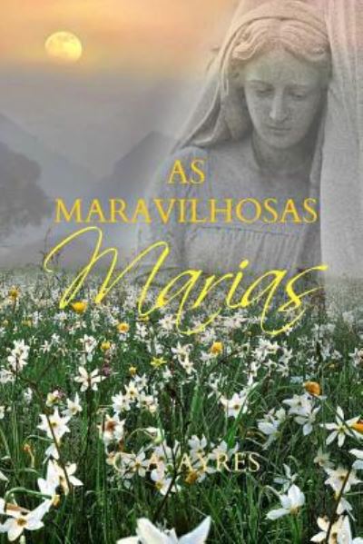 Cover for C a Ayres · As Maravilhosas Marias (Paperback Book) (2015)