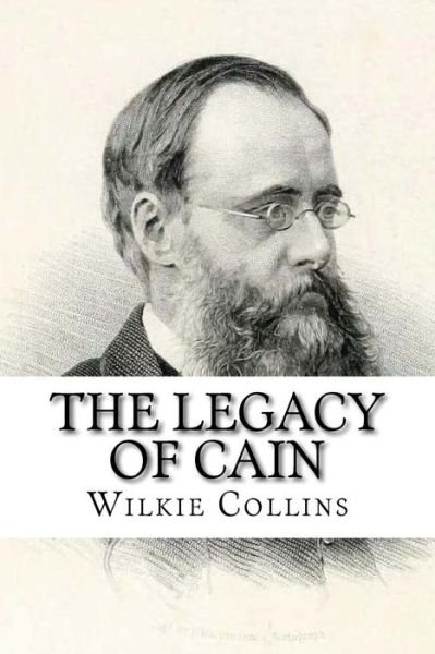 The Legacy of Cain - Wilkie Collins - Książki - Createspace Independent Publishing Platf - 9781987436457 - 1 kwietnia 2018