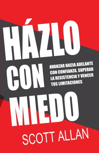 Cover for Scott Allan · Hazlo Con Miedo: Avanzar Hacia Adelante con Confianza, Superar la Resistencia, Vencer Tus Limitaciones (Spanish Edition) - Scott Allan Books, Spanish Editions (Paperback Book) (2020)