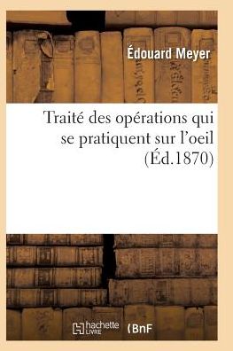 Cover for Meyer-e · Traite Des Operations Qui Se Pratiquent Sur L'oeil (Paperback Book) (2016)